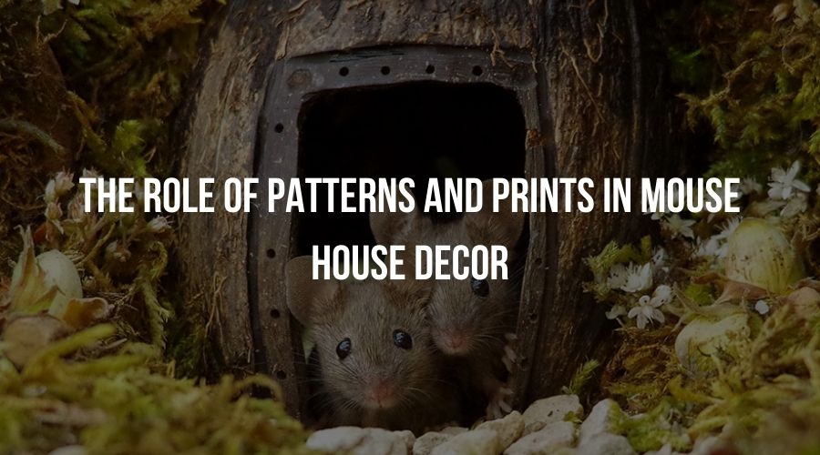 The Role of Patterns and Prints in Mouse House Decor